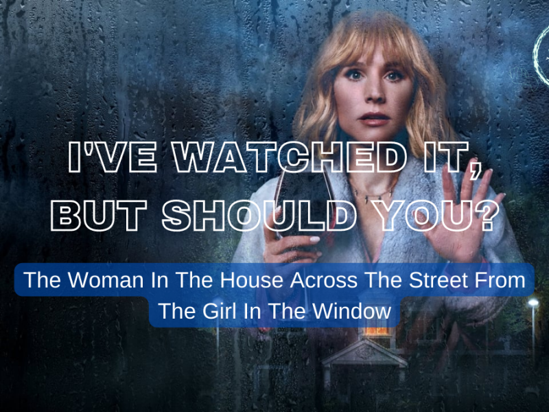 The woman in the house across the street from the girl in the window blog post featured image kristen bell i've watched it but should you periodt review