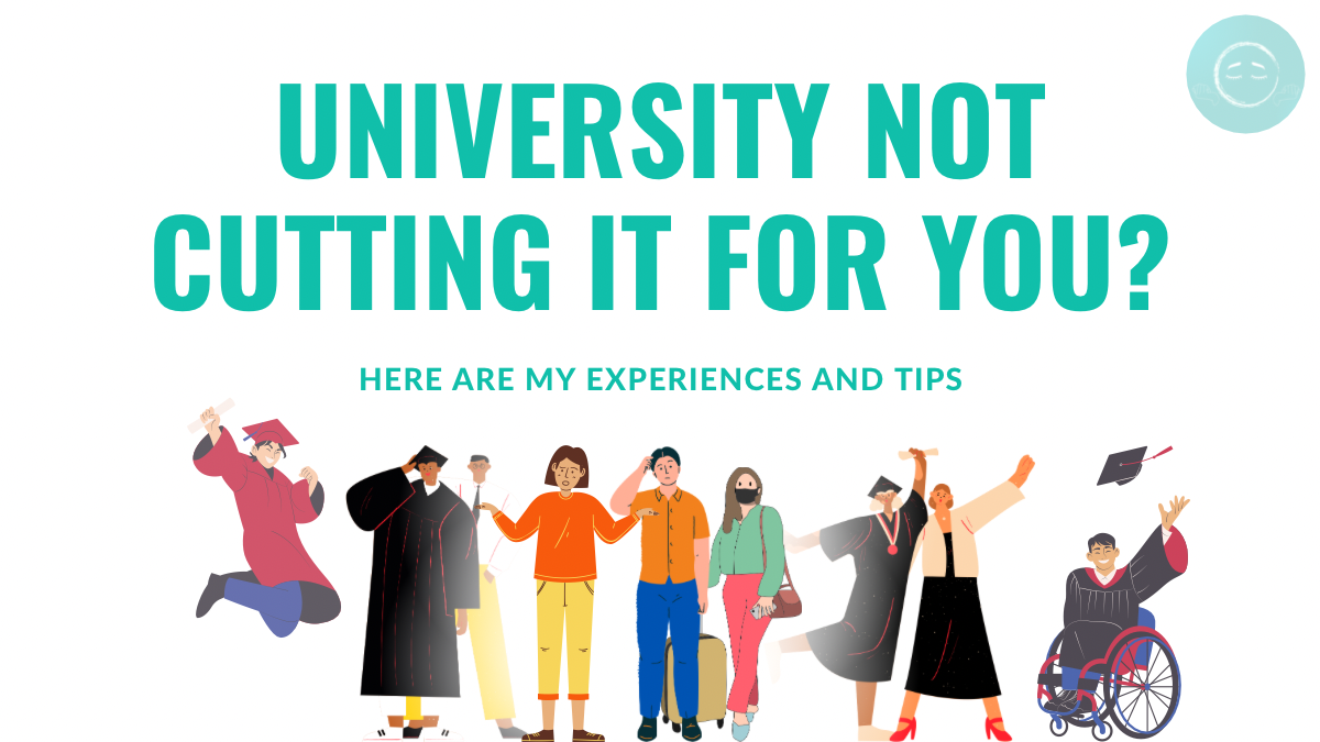 Feeling Dissatisfied with Going To University? Learn from My Experiences and Get Valuable Tips